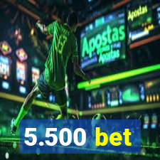 5.500 bet